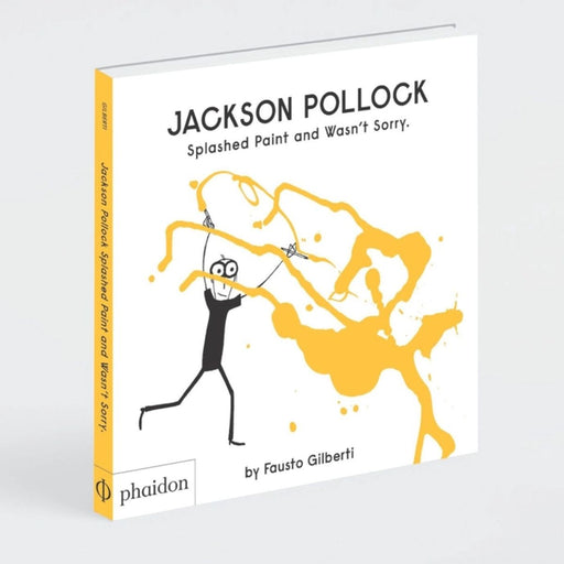 Kids Book - Jackson Pollock Splashed Paint And Wasn't Sorry par Phaidon - The Art Lover Collection | Jourès Canada